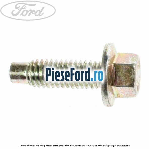 Surub prindere simering arbore cotit spate Ford Fiesta 2013-2017 1.4 97 cp RTJA, RTJB, SPJA, SPJC, SPJE benzina