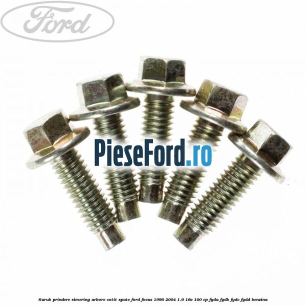 Surub prindere simering arbore cotit spate Ford Focus 1998-2004 1.6 16V 100 cp FYDA, FYDB, FYDC, FYDD benzina