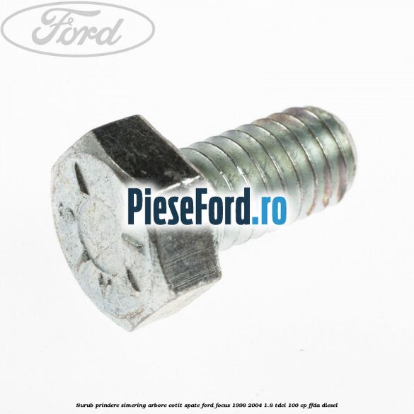 Surub prindere simering arbore cotit spate Ford Focus 1998-2004 1.8 TDCi 100 cp FFDA diesel