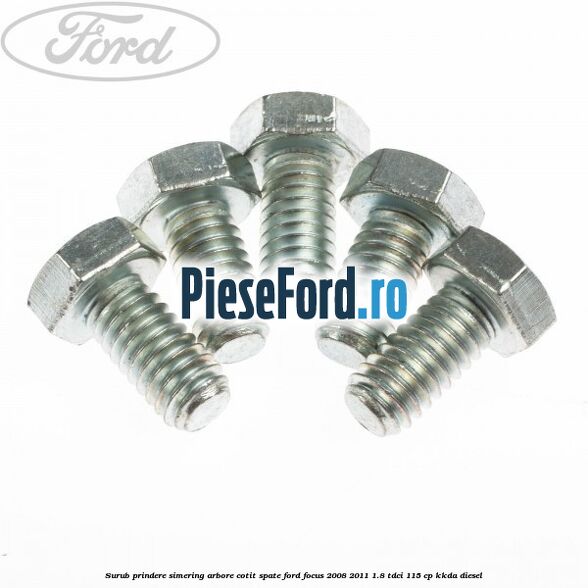 Surub prindere simering arbore cotit spate Ford Focus 2008-2011 1.8 TDCi 115 cp KKDA diesel