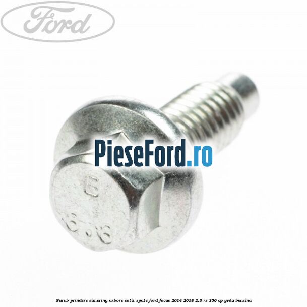 Surub prindere simering arbore cotit spate Ford Focus 2014-2018 2.3 RS 350 cp YVDA benzina