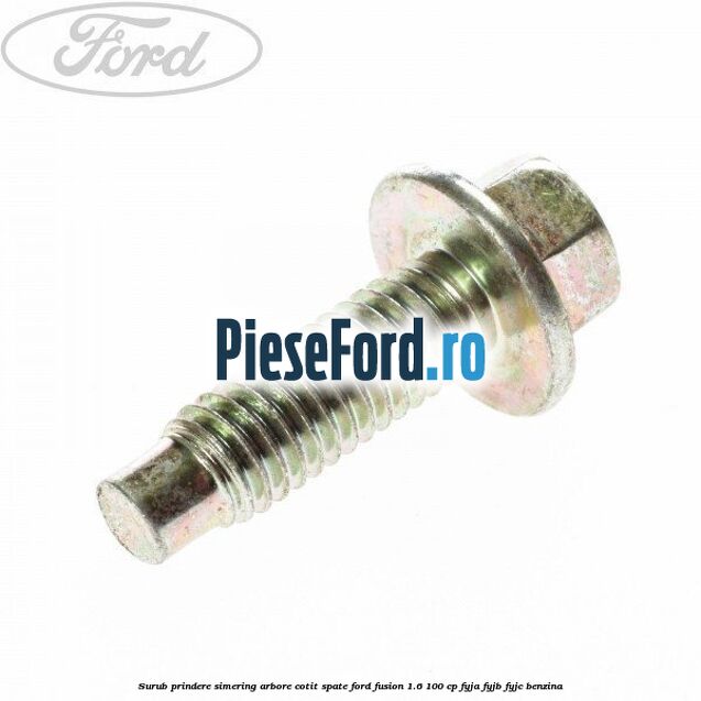 Surub prindere simering arbore cotit spate Ford Fusion 1.6 100 cp FYJA, FYJB, FYJC benzina