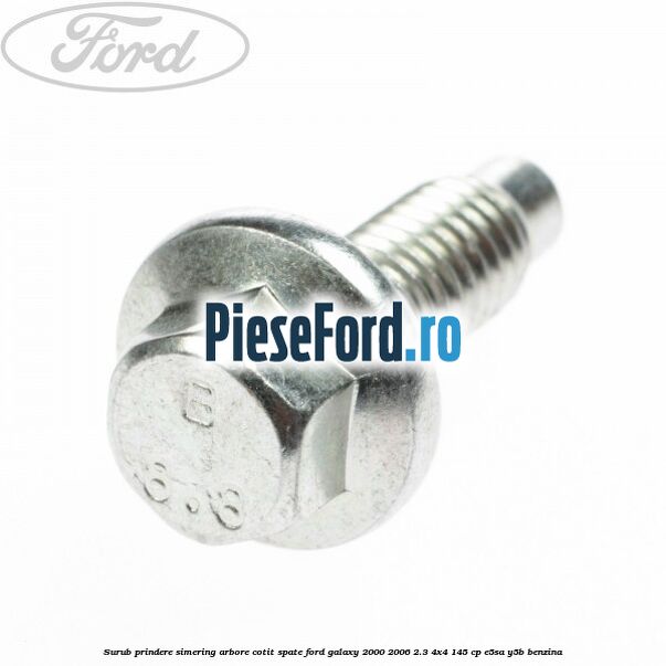 Surub prindere simering arbore cotit spate Ford Galaxy 2000-2006 2.3 4x4 145 cp E5SA, Y5B benzina