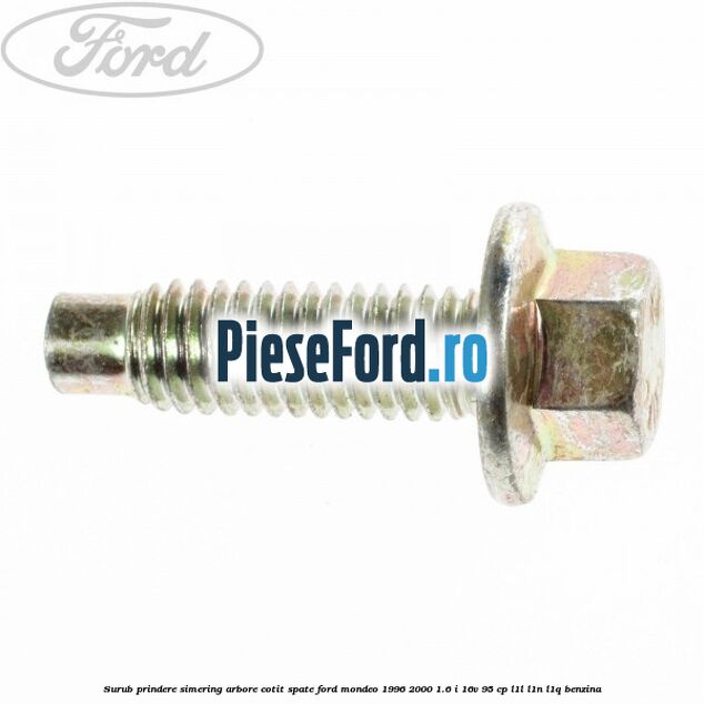 Surub prindere simering arbore cotit spate Ford Mondeo 1996-2000 1.6 i 16V 95 cp L1L, L1N, L1Q benzina