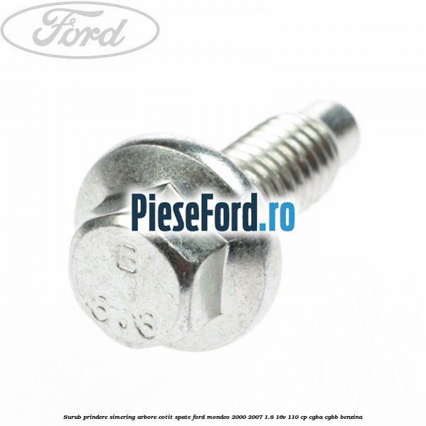 Surub prindere simering arbore cotit spate Ford Mondeo 2000-2007 1.8 16V 110 cp CGBA, CGBB benzina