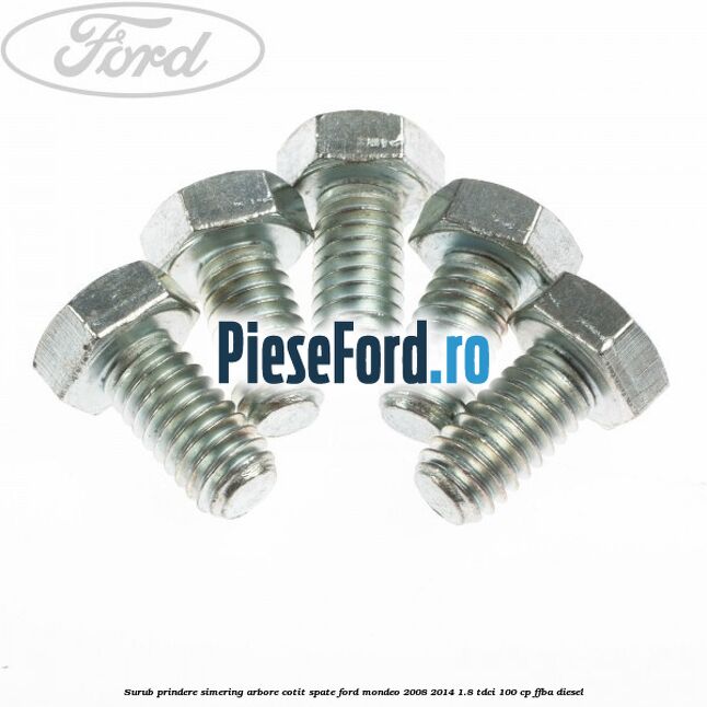 Surub prindere simering arbore cotit spate Ford Mondeo 2008-2014 1.8 TDCi 100 cp Surub prindere simering arbore cotit spate Ford Mondeo 2008-2014 1.8 TDCi 100 cp FFBA diesel