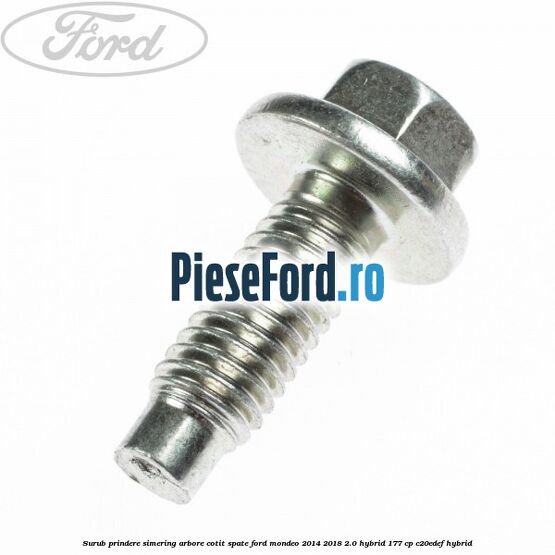 Surub prindere simering arbore cotit spate Ford Mondeo 2014-2018 2.0 Hybrid 177 cp C20EDEF hybrid