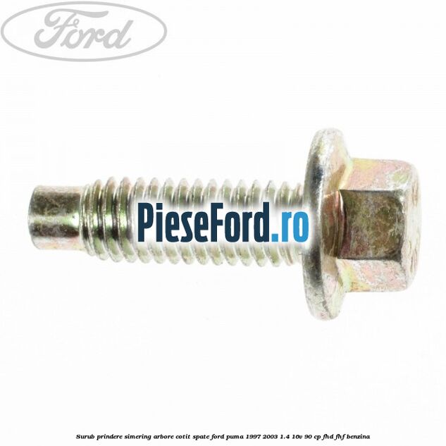 Surub prindere simering arbore cotit spate Ford Puma 1997-2003 1.4 16V 90 cp FHD, FHF benzina