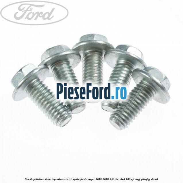 Surub prindere simering arbore cotit spate Ford Ranger 2012-2015 2.2 TDCi 4x4 150 cp Surub prindere simering arbore cotit spate Ford Ranger 2012-2015 2.2 TDCi 4x4 150 cp ENQJ, GBVAJQJ diesel