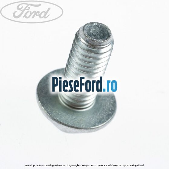 Surub prindere simering arbore cotit spate Ford Ranger 2016-2020 2.2 TDCi 4x4 131 cp T22DD0P diesel