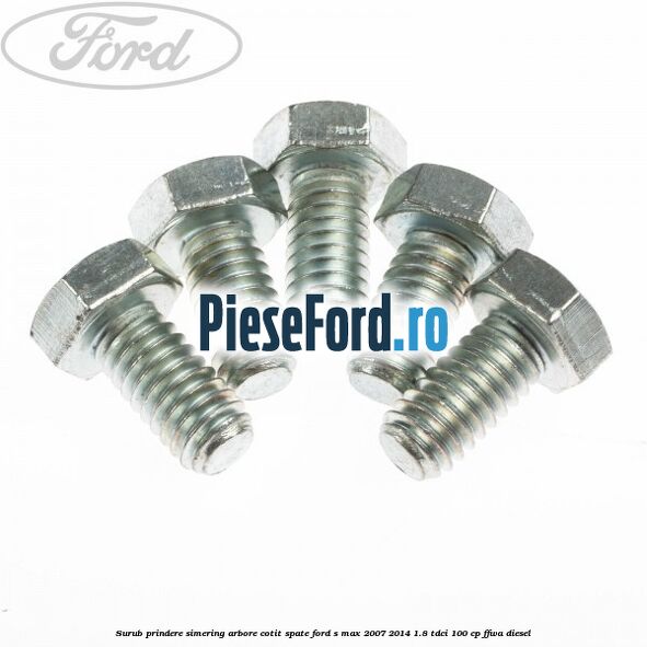 Surub prindere simering arbore cotit spate Ford S-Max 2007-2014 1.8 TDCi 100 cp Surub prindere simering arbore cotit spate Ford S-Max 2007-2014 1.8 TDCi 100 cp FFWA diesel