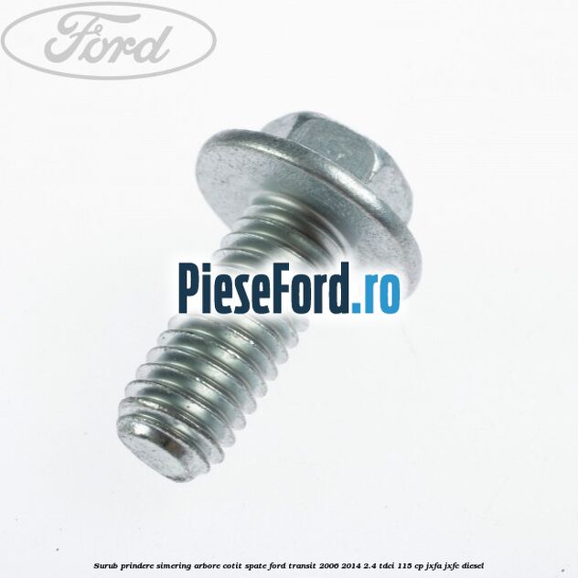 Surub prindere simering arbore cotit spate Ford Transit 2006-2014 2.4 TDCi 115 cp JXFA, JXFC diesel