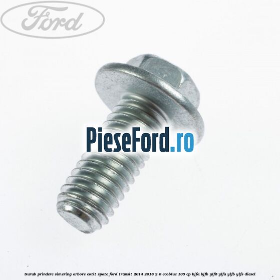 Surub prindere simering arbore cotit spate Ford Transit 2014-2018 2.0 EcoBlue 105 cp BJFA, BJFB, YLF6, YLFA, YLFB, YLFS diesel
