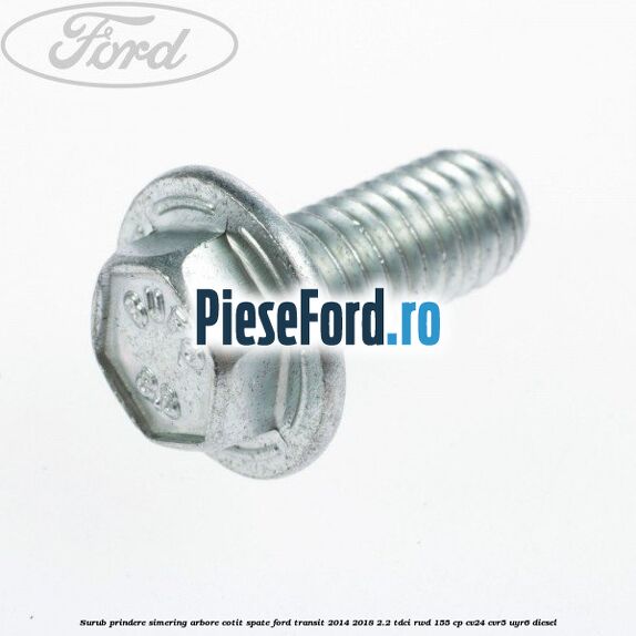 Surub prindere simering arbore cotit spate Ford Transit 2014-2018 2.2 TDCi RWD 155 cp CV24, CVR5, UYR6 diesel