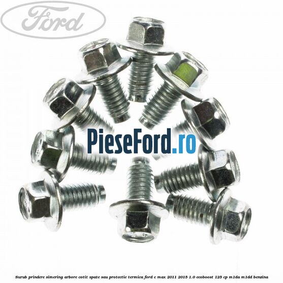 Surub prindere simering arbore cotit spate sau protectie termica Ford C-Max 2011-2015 1.0 EcoBoost 125 cp Surub prindere simering arbore cotit spate sau protectie termica Ford C-Max 2011-2015 1.0 EcoBoost 125 cp M1DA, M1DD benzina