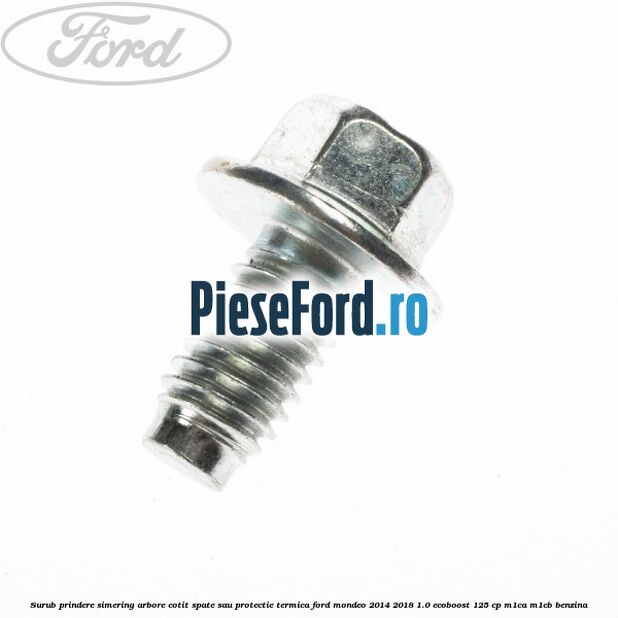 Surub prindere simering arbore cotit spate sau protectie termica Ford Mondeo 2014-2018 1.0 EcoBoost 125 cp M1CA, M1CB benzina