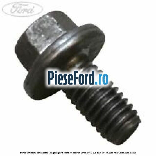 Surub prindere sina geam usa fata Ford Tourneo Courier 2014-2018 1.5 TDCi 95 cp XVCA, XVCB, XVCC, XVCD diesel