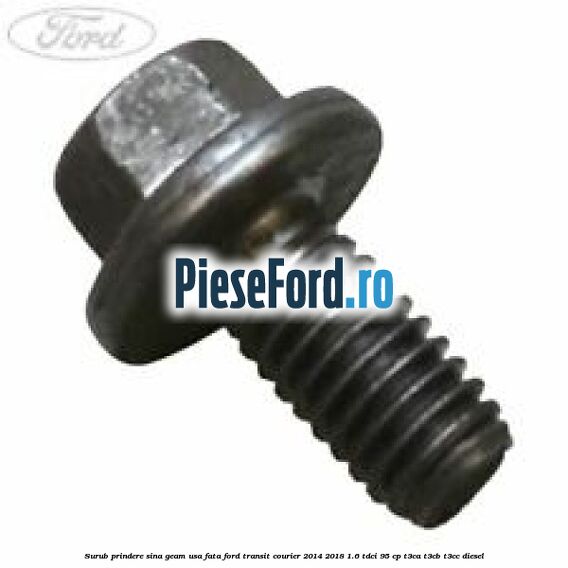 Surub prindere sina geam usa fata Ford Transit Courier 2014-2018 1.6 TDCi 95 cp T3CA, T3CB, T3CC diesel