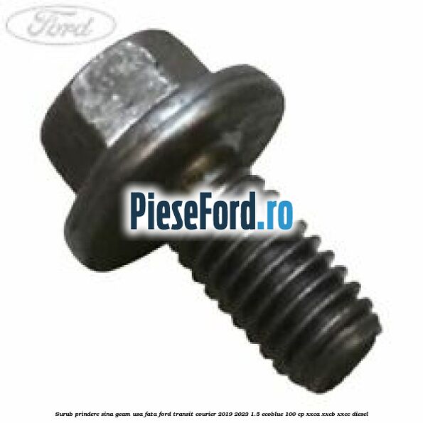 Surub prindere sina geam usa fata Ford Transit Courier 2019-2023 1.5 EcoBlue 100 cp XXCA, XXCB, XXCC diesel