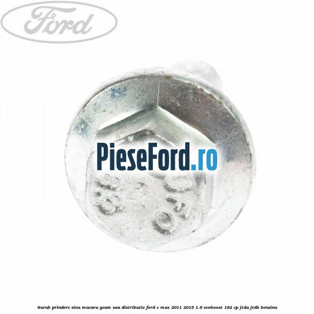 Surub prindere sina macara geam usa, distributie, Ford C-Max 2011-2015 1.6 EcoBoost 182 cp JTDA, JTDB benzina