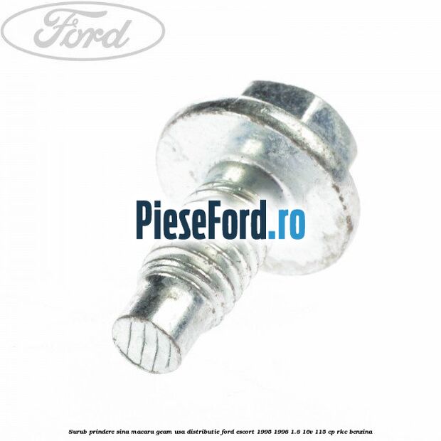 Surub prindere sina macara geam usa, distributie, Ford Escort 1995-1998 1.8 16V 115 cp Surub prindere sina macara geam usa, distributie, Ford Escort 1995-1998 1.8 16V 115 cp RKC benzina