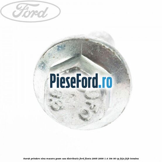 Surub prindere sina macara geam usa, distributie, Ford Fiesta 2005-2008 1.4 16V 80 cp FXJA, FXJB benzina
