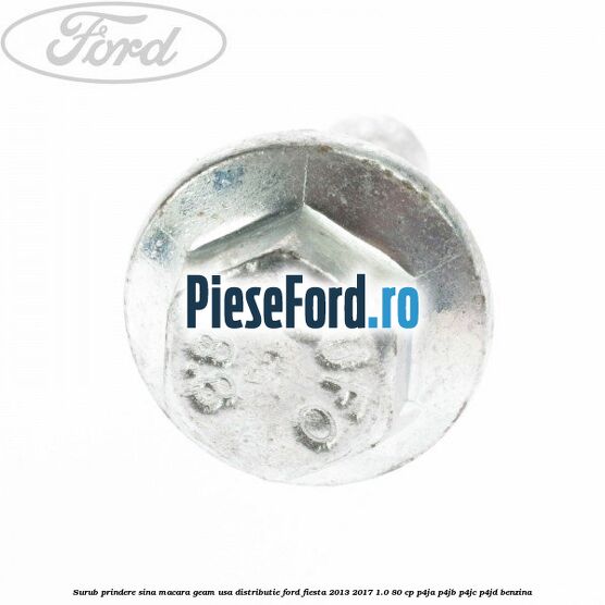 Surub prindere sina macara geam usa, distributie, Ford Fiesta 2013-2017 1.0 80 cp P4JA, P4JB, P4JC, P4JD benzina