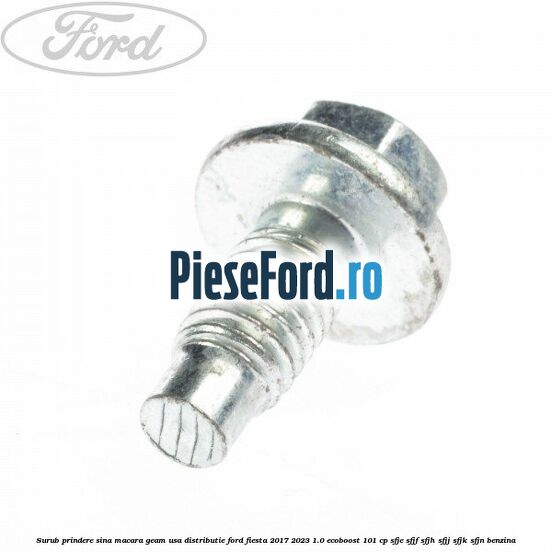 Surub prindere sina macara geam usa, distributie, Ford Fiesta 2017-2023 1.0 EcoBoost 101 cp SFJE, SFJF, SFJH, SFJJ, SFJK, SFJN benzina