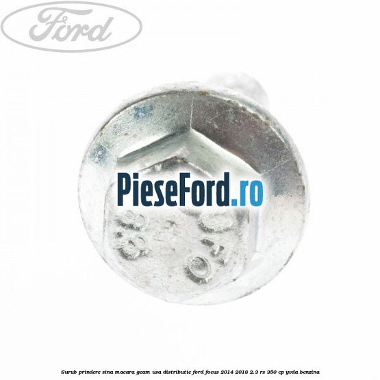 Surub prindere sina macara geam usa, distributie, Ford Focus 2014-2018 2.3 RS 350 cp YVDA benzina