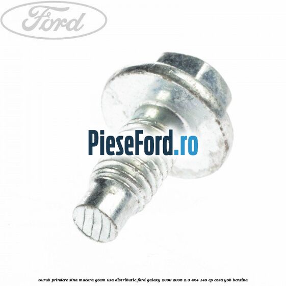 Surub prindere sina macara geam usa, distributie, Ford Galaxy 2000-2006 2.3 4x4 145 cp E5SA, Y5B benzina