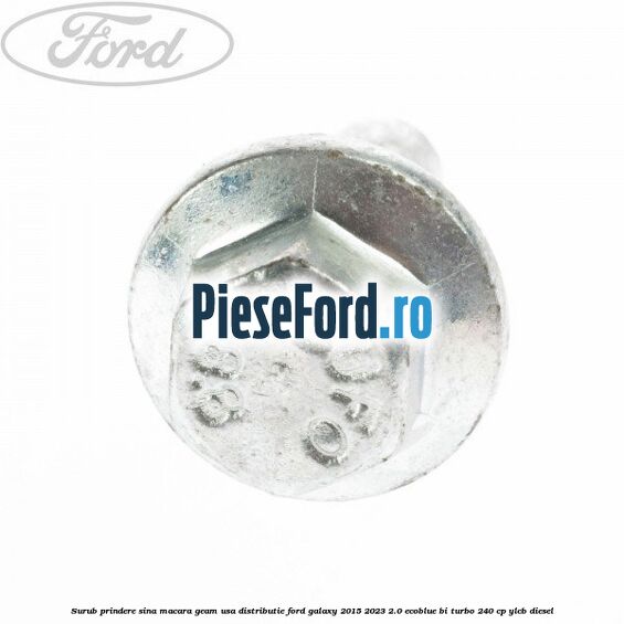 Surub prindere sina macara geam usa, distributie, Ford Galaxy 2015-2023 2.0 EcoBlue Bi-Turbo 240 cp YLCB diesel