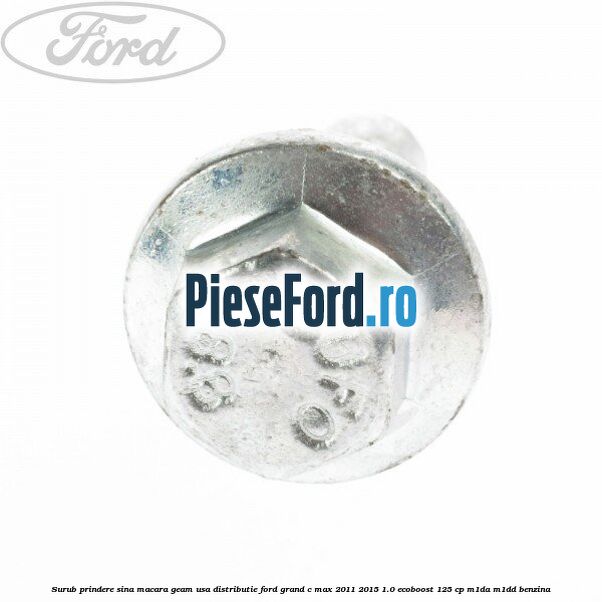 Surub prindere sina macara geam usa, distributie, Ford Grand C-Max 2011-2015 1.0 EcoBoost 125 cp M1DA, M1DD benzina