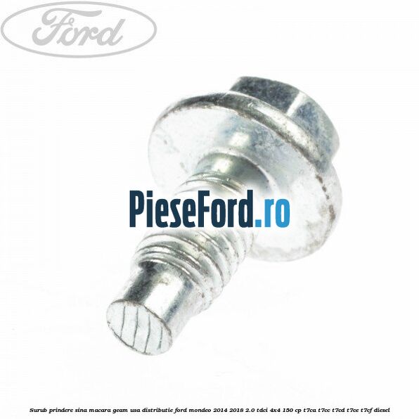 Surub prindere sina macara geam usa, distributie, Ford Mondeo 2014-2018 2.0 TDCi 4x4 150 cp T7CA, T7CC, T7CD, T7CE, T7CF diesel