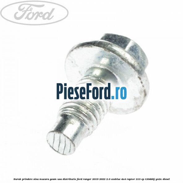 Surub prindere sina macara geam usa, distributie, Ford Ranger 2019-2022 2.0 EcoBlue 4x4 Raptor 213 cp Surub prindere sina macara geam usa, distributie, Ford Ranger 2019-2022 2.0 EcoBlue 4x4 Raptor 213 cp T20DD0J, YN2X diesel