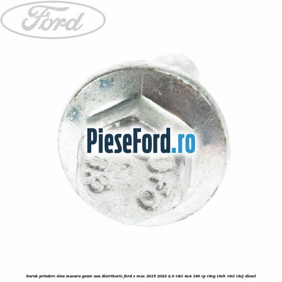 Surub prindere sina macara geam usa, distributie, Ford S-Max 2015-2023 2.0 TDCi 4x4 180 cp Surub prindere sina macara geam usa, distributie, Ford S-Max 2015-2023 2.0 TDCi 4x4 180 cp T8CG, T8CH, T8CI, T8CJ diesel