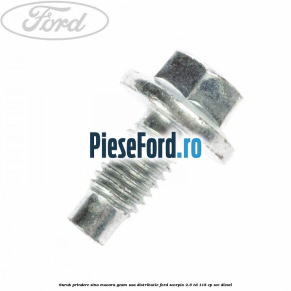 Surub prindere sina macara geam usa, distributie, Ford Scorpio 2.5 TD 115 cp SCC diesel