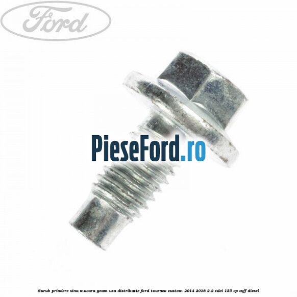 Surub prindere sina macara geam usa, distributie, Ford Tourneo Custom 2014-2018 2.2 TDCi 155 cp CVFF diesel