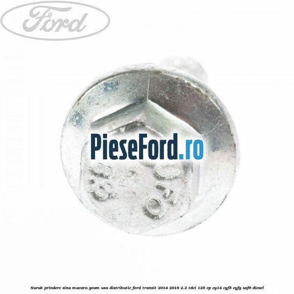 Surub prindere sina macara geam usa, distributie, Ford Transit 2014-2018 2.2 TDCi 125 cp CY14, CYF5, CYFG, USF6 diesel