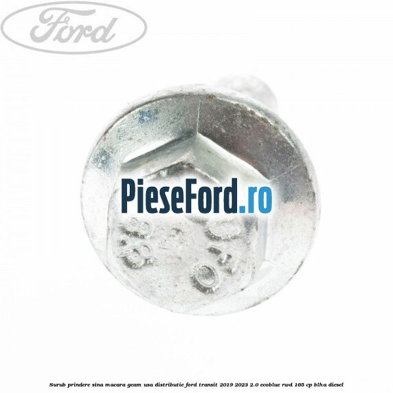 Surub prindere sina macara geam usa, distributie, Ford Transit 2019-2023 2.0 EcoBlue RWD 165 cp Surub prindere sina macara geam usa, distributie, Ford Transit 2019-2023 2.0 EcoBlue RWD 165 cp BLHA diesel
