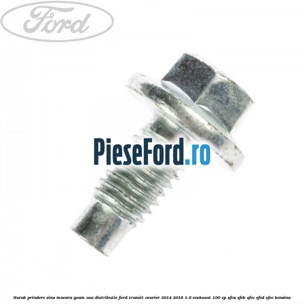 Surub prindere sina macara geam usa, distributie, Ford Transit Courier 2014-2018 1.0 EcoBoost 100 cp SFCA, SFCB, SFCC, SFCD, SFCE benzina