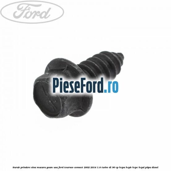 Surub prindere sina macara geam usa Ford Tourneo Connect 2002-2014 1.8 Turbo Di 90 cp HCPA, HCPB, HCPC, HCPD, P9PA diesel