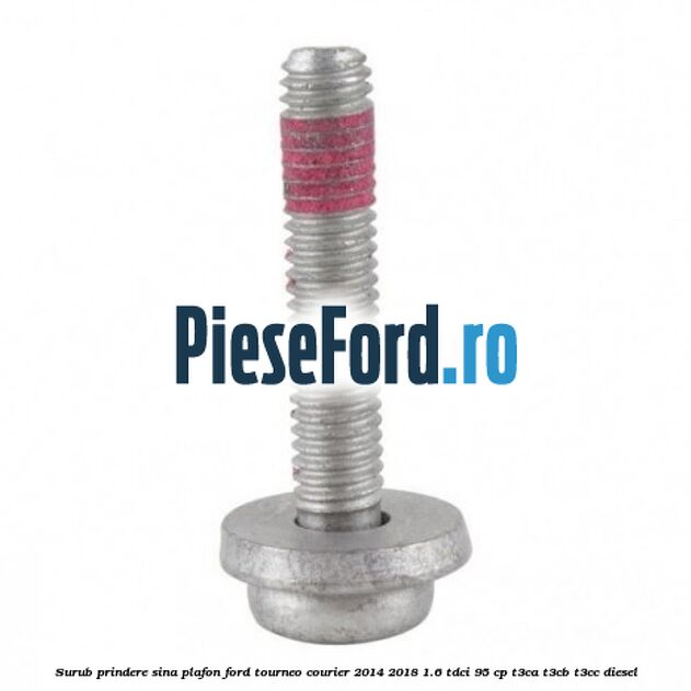 Surub prindere sina plafon Ford Tourneo Courier 2014-2018 1.6 TDCi 95 cp T3CA, T3CB, T3CC diesel