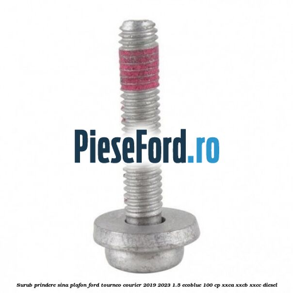 Surub prindere sina plafon Ford Tourneo Courier 2019-2023 1.5 EcoBlue 100 cp XXCA, XXCB, XXCC diesel