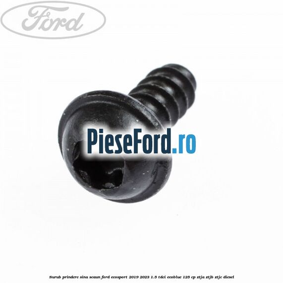 Surub prindere sina scaun Ford EcoSport 2019-2023 1.5 TDCi EcoBlue 125 cp ZTJA, ZTJB, ZTJC diesel