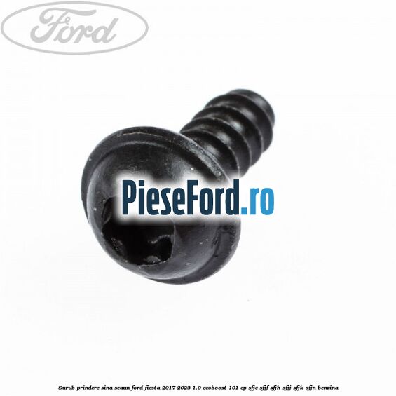 Surub prindere sina scaun Ford Fiesta 2017-2023 1.0 EcoBoost 101 cp SFJE, SFJF, SFJH, SFJJ, SFJK, SFJN benzina