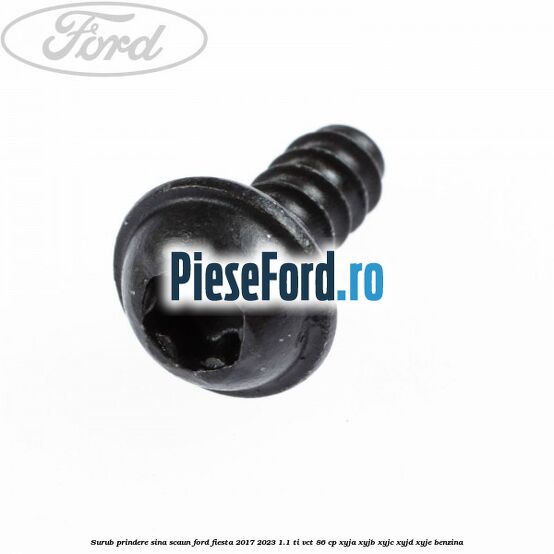 Surub prindere sina scaun Ford Fiesta 2017-2023 1.1 Ti-VCT 86 cp XYJA, XYJB, XYJC, XYJD, XYJE benzina