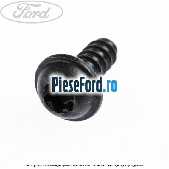 Surub prindere sina scaun Ford Fiesta Active 2018-2023 1.5 TDCi 85 cp Surub prindere sina scaun Ford Fiesta Active 2018-2023 1.5 TDCi 85 cp XUJC, XUJD, XUJE, XUJF, XUJG diesel