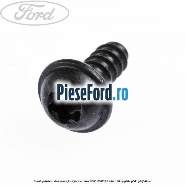 Surub prindere sina scaun Ford Focus C-Max 2003-2007 2.0 TDCi 133 cp G6DC, G6DE, G6DF diesel