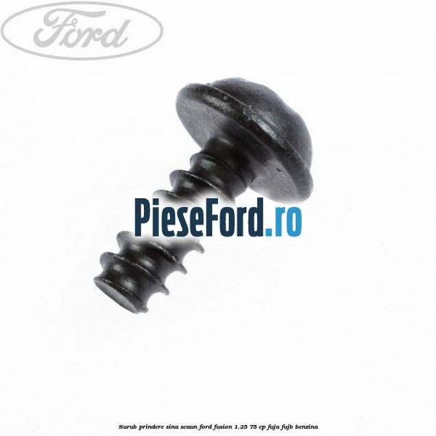 Surub prindere sina scaun Ford Fusion 1.25 75 cp FUJA, FUJB benzina