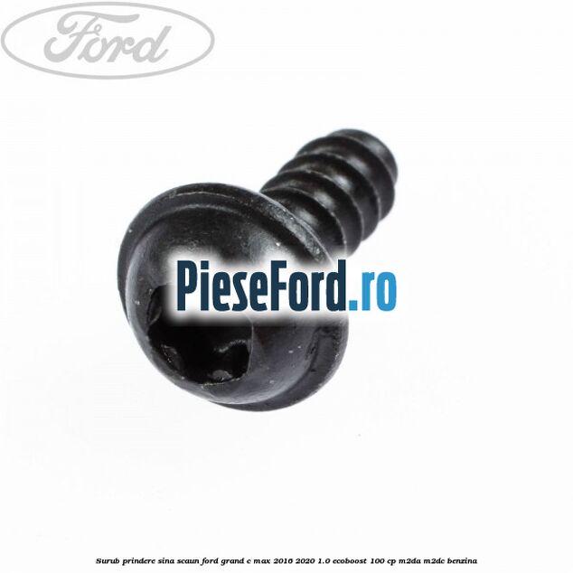 Surub prindere sina scaun Ford Grand C-Max 2016-2020 1.0 EcoBoost 100 cp M2DA, M2DC benzina